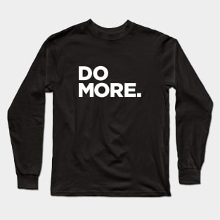 Do More. Long Sleeve T-Shirt